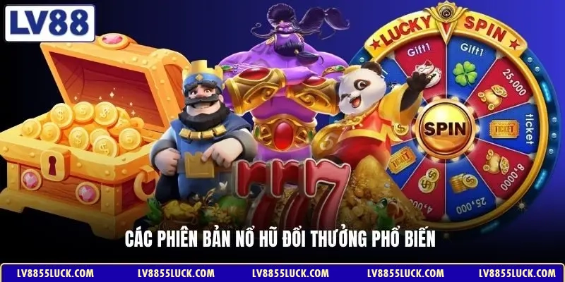 Các phiên bản nổ hũ đổi thưởng phổ biến